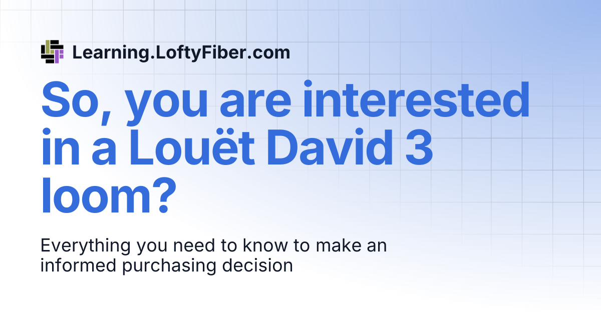So, you are interested in a Louët David 3 loom? | Learning.LoftyFiber.com