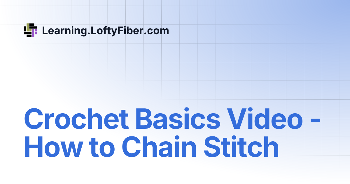 Crochet Basics Video - How to Chain Stitch | Learning.LoftyFiber.com